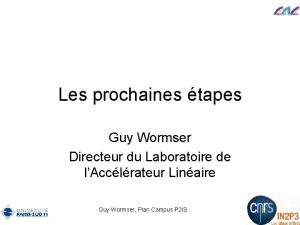 Les prochaines tapes Guy Wormser Directeur du Laboratoire