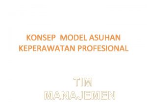 KONSEP MODEL ASUHAN KEPERAWATAN PROFESIONAL TIM MANAJEMEN Pendahuluan