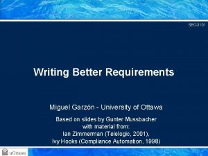 SEG 3101 Writing Better Requirements Miguel Garzn University