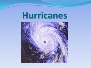 Hurricanes What is a hurricane Hurricanes are tropical