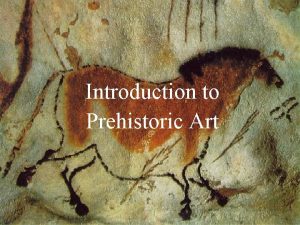 Introduction to Prehistoric Art What does PREHISTORIC mean