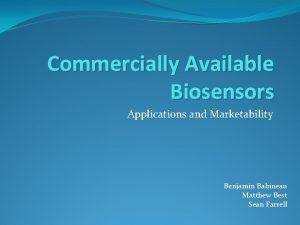 Commercially Available Biosensors Applications and Marketability Benjamin Babineau