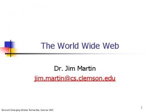 The World Wide Web Dr Jim Martin jim