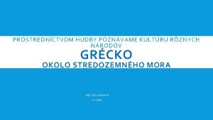 PROSTREDNCTVOM HUDBY POZNVAME KULTRU RZNYCH NRODOV GRCKO OKOLO