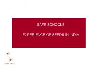 SAFE SCHOOLS EXPERIENCE OF SEEDS IN INDIA SAFE