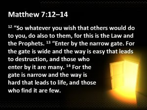 Matthew 7 12 14 So whatever you wish