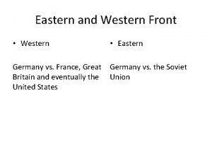 Eastern and Western Front Western Eastern Germany vs