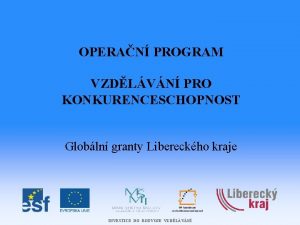 OPERAN PROGRAM VZDLVN PRO KONKURENCESCHOPNOST Globln granty Libereckho