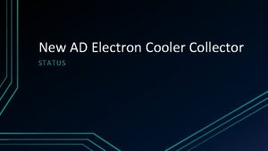 New AD Electron Cooler Collector STATUS Why a