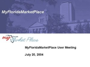 My Florida Market Place User Meeting July 20