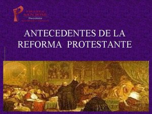 ANTECEDENTES DE LA REFORMA PROTESTANTE Factores que contribuyeron