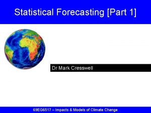 Statistical Forecasting Part 1 Dr Mark Cresswell 69