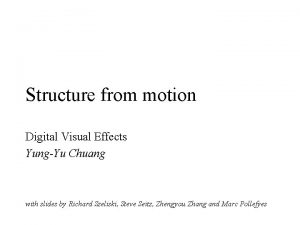 Structure from motion Digital Visual Effects YungYu Chuang