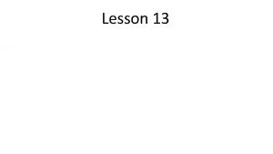 Lesson 13 Today were going to review the