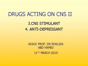 DRUGS ACTING ON CNS II 3 CNS STIMULANT