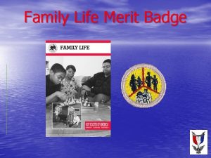Family Life Merit Badge Requirements 1 Prepare an