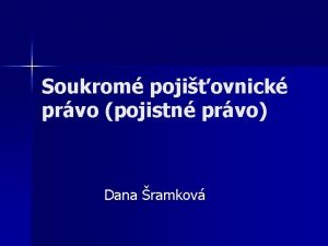 Soukrom pojiovnick prvo pojistn prvo Dana ramkov Pojem