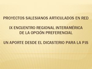 PROYECTOS SALESIANOS ARTICULADOS EN RED IX ENCUENTRO REGIONAL