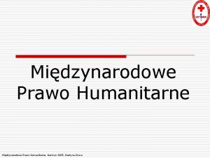 Midzynarodowe Prawo Humanitarne Garczyn 2005 Martyna Skura Co