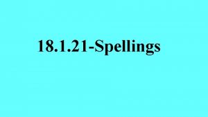18 1 21 Spellings Spelling words Check the