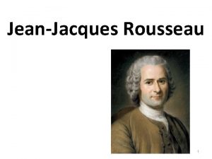 JeanJacques Rousseau 1 CONTEXTO HISTRICO Siglo XVIII siglo