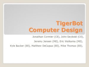 Tiger Bot Computer Design Jonathan Cormier CE John