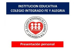 INSTITUCION EDUCATIVA COLEGIO INTEGRADO FE Y ALEGRIA Presentacin