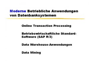 Moderne Betriebliche Anwendungen von Datenbanksystemen Online Transaction Processing