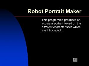 Robot Portrait Maker This programme produces an accurate