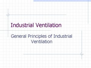 Industrial Ventilation General Principles of Industrial Ventilation What