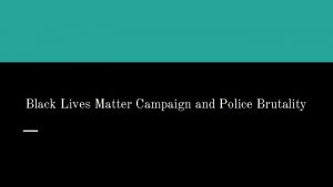 Black Lives Matter Campaign and Police Brutality Police
