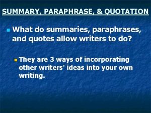 SUMMARY PARAPHRASE QUOTATION n What do summaries paraphrases