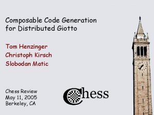 Composable Code Generation for Distributed Giotto Tom Henzinger