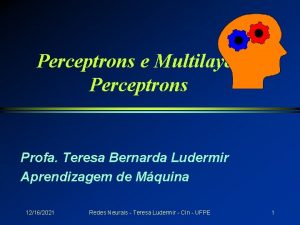Perceptrons e Multilayer Perceptrons Profa Teresa Bernarda Ludermir