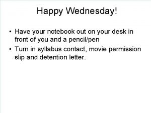 Happy Wednesday Have your notebook out on your