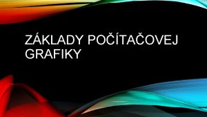 ZKLADY POTAOVEJ GRAFIKY O JE POTAOV GRAFIKA S