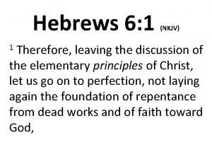 Hebrews 6 1 NKJV Therefore leaving the discussion