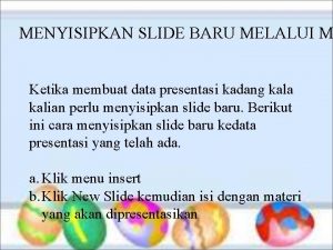 MENYISIPKAN SLIDE BARU MELALUI M Ketika membuat data