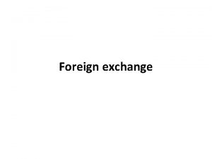 Foreign exchange Different countries different currencies You can