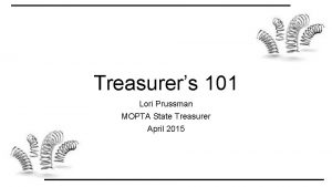 Treasurers 101 Lori Prussman MOPTA State Treasurer April