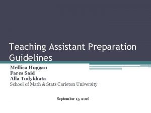 Teaching Assistant Preparation Guidelines Mellisa Huggan Fares Said