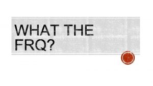 The FRQ or Free Response Question is the