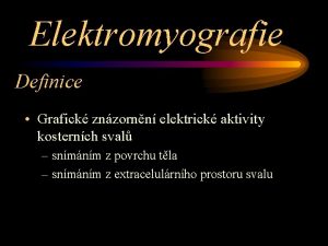 Elektromyografie Definice Grafick znzornn elektrick aktivity kosternch sval