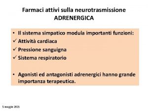 Farmaci attivi sulla neurotrasmissione ADRENERGICA Il sistema simpatico