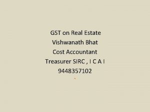 GST on Real Estate Vishwanath Bhat Cost Accountant