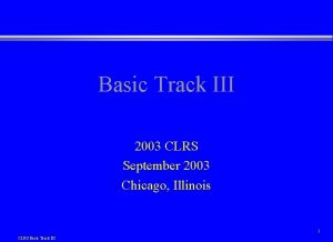 Basic Track III 2003 CLRS September 2003 Chicago