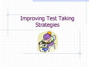 Improving Test Taking Strategies Test Taking Skills Most