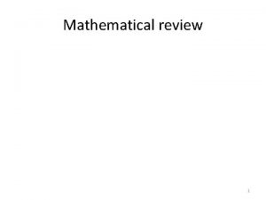 Mathematical review 1 Mathematical review Algebra 2 Mathematical