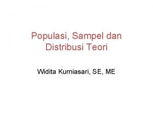 Populasi Sampel dan Distribusi Teori Widita Kurniasari SE