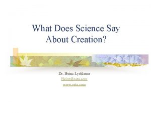 What Does Science Say About Creation Dr Heinz
